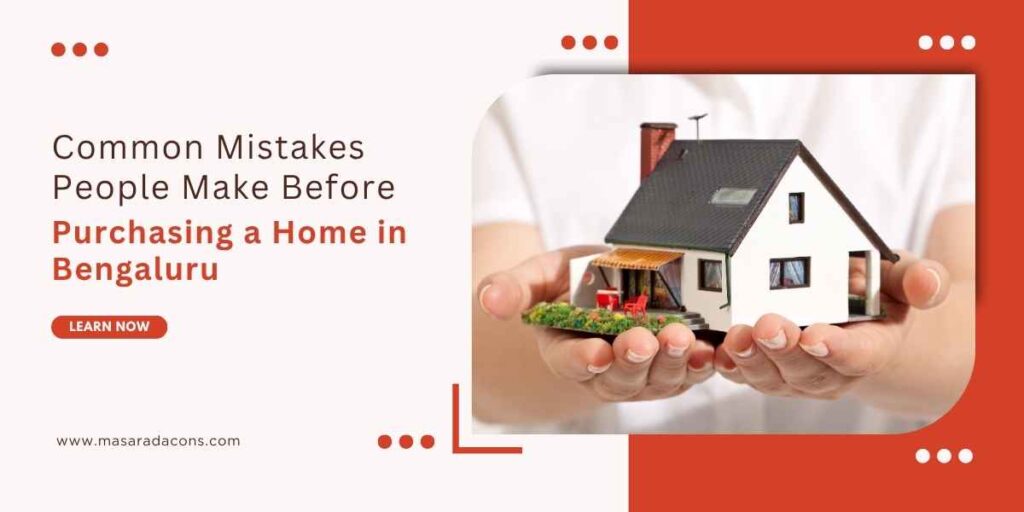 Common Mistakes Before Purchasing a Home in Bengaluru
